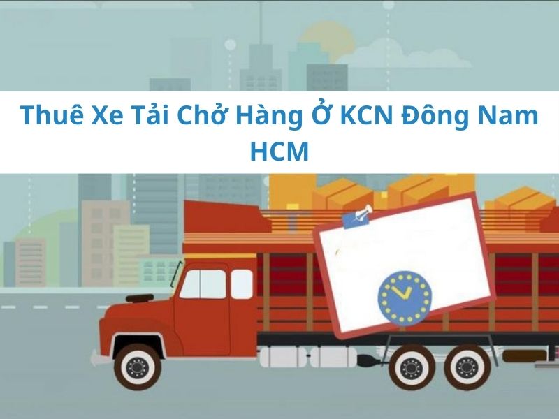 giá thuê xe tải chở hàng KCN Đông Nam HCM